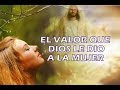 El valor que dios le dio a la mujer. Reflexion