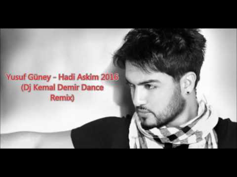 Yusuf Güney - Hadi Askim 2016 (Dj Kemal Demir Dance Remix)
