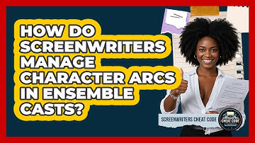 How Do Screenwriters Manage Character Arcs In Ensemble Casts? - Screenwriter