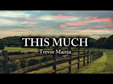Trevor Martin This Much Official Lyric Video