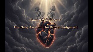 Guard Your Heart The Only Asset On The Day Of Judgment