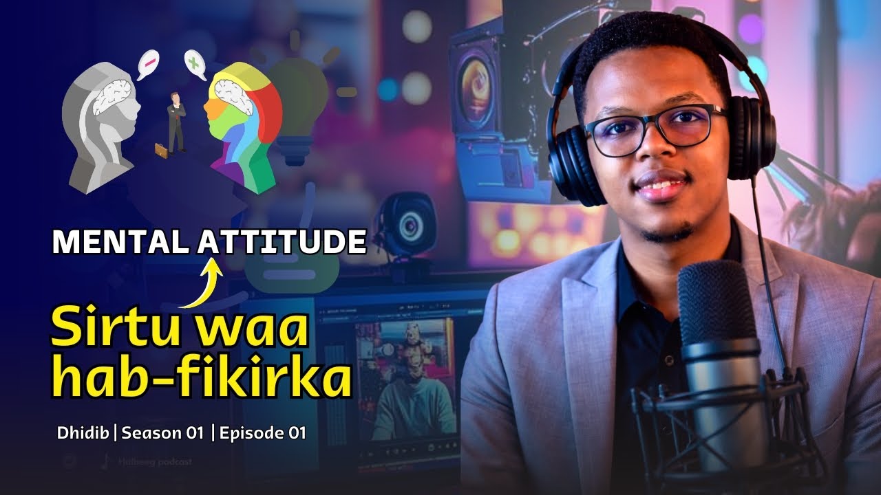 Mental Attitude: Waxa aad tahay sida aad u fikirto; Dhidib: Season 01 | Episode 01 