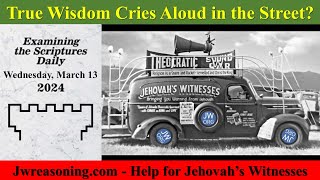 Examining The Scriptures Daily   March 13, 2024   True Wisdom Cries Aloud in the Street?