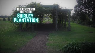 Haunting of the Historic Shirley Plantation