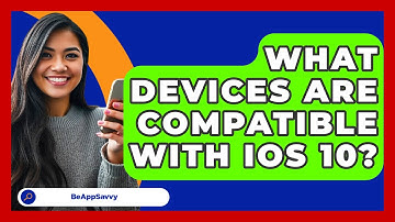What Devices Are Compatible With iOS 10? - Be App Savvy