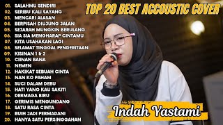 Indah Yastami Top 20 Best Akustik Terpopuler | Salahmu Sendiri | Indah Yastami Full Album