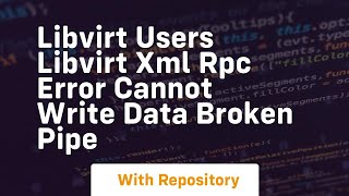 libvirt users libvirt xml rpc error cannot write data broken pipe