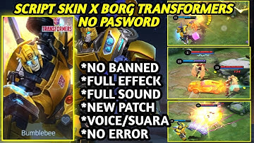 NEW SCRIPT SKIN X BORG TRANSFORMERS NO PASSWORD FULL EFFECT FULL VOICE UPDATE TERBARU MLBB