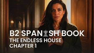 Learn Spanish Comprehensible Input B2 Fantasy Story The Endless House Chapter 1