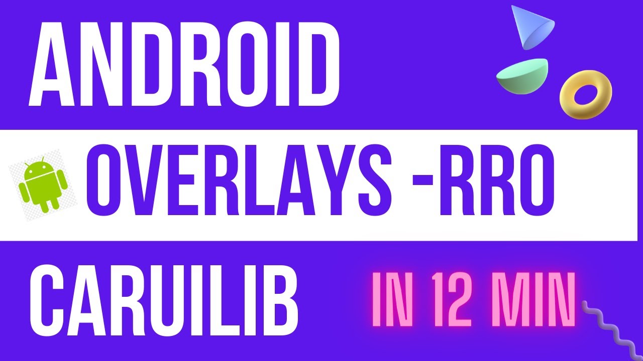 Android Overlays (Rro) Practical Using Caruilib