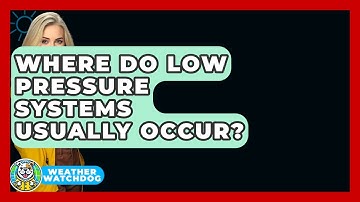 Where Do Low Pressure Systems Usually Occur? - Weather Watchdog