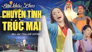 Sân khấu Chèo: CHUYỆN TÌNH BÊN SÔNG (CHUYỆN TÌNH TRÚC MAI)  Nhà Hát Chèo HẢI DƯƠNG 2023