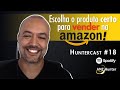 Como escolher um bom produto para vender na amazon l huntercast 18