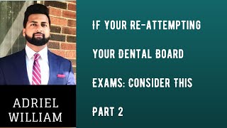 Re-attempting your Dental Board Exams NBDE/INBDE: Consider This Part 2