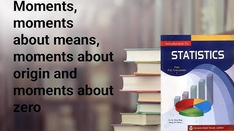 Moments, moments about mean, moments about origin and about zero ch 4 lec 11