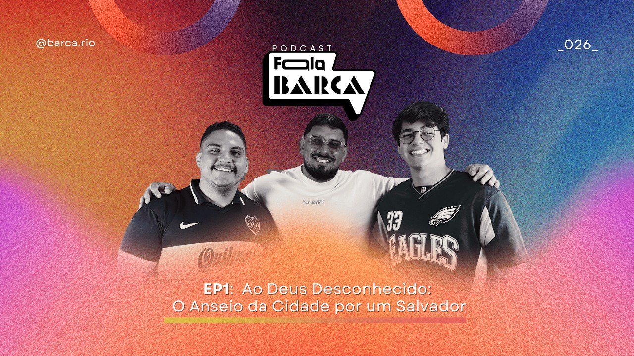 Fala, Barca! - Ep#1 Ao Deus Desconhecido: O Anseio da Cidade por um salvador