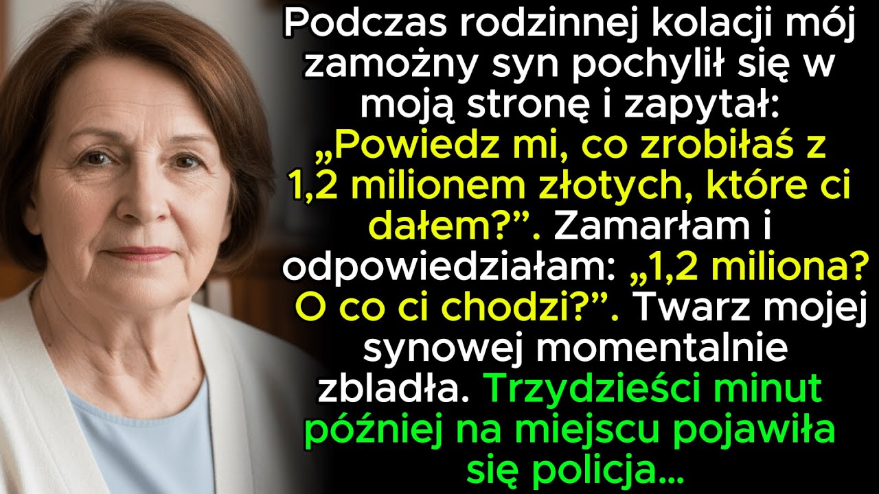 Mój syn zapytał: ‘1,2 miliona złotych — co z nimi zrobiłaś?’ Zamarłam. Synowa zbladła…