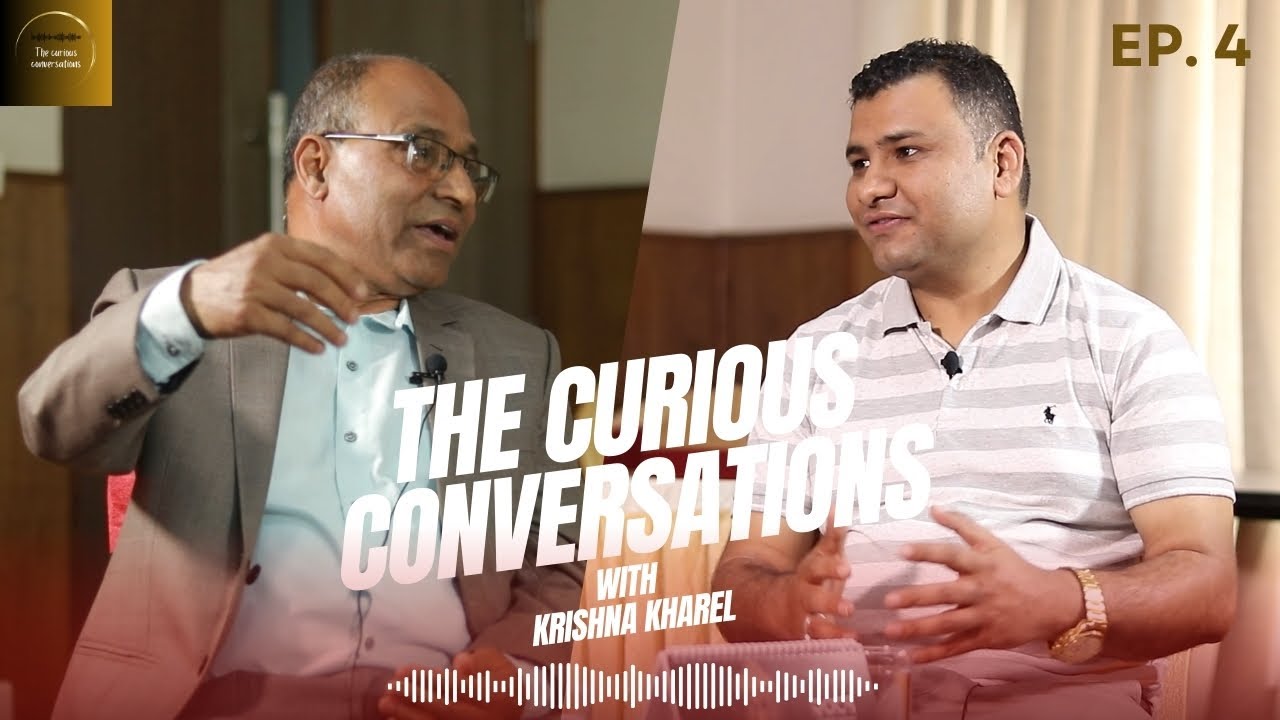 Episode IV The Curious Conversation With Krishna Kharel About Episode IV The Curious Conversation With Krishna Kharel About