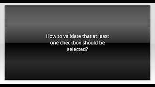 How to validate that at least one checkbox should be selected?