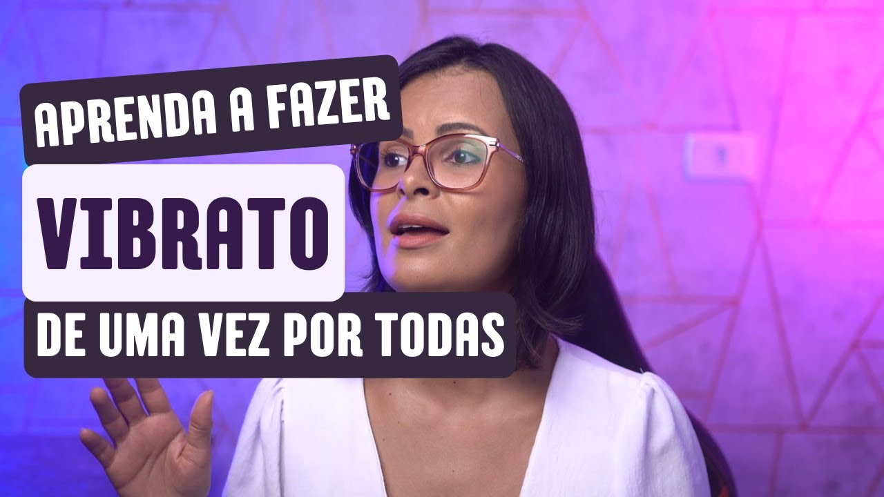 APRENDA A FAZER VIBRATO DE UMA VEZ POR TODAS