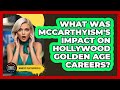 What Was McCarthyism's Impact On Hollywood Golden Age Careers? - Moments That Shocked Us