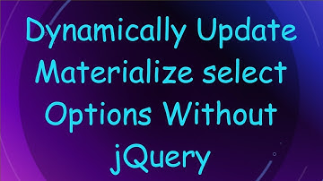 Dynamically Update Materialize select Options Without jQuery