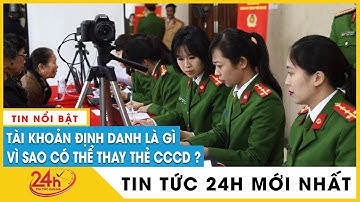 Vì sao tài khoản định danh có thể thay thế cho thẻ Căn cước công dân?TV24h