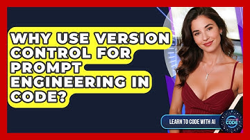 Why Use Version Control For Prompt Engineering In Code? - Learning To Code With AI