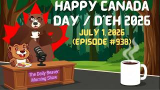 Happy Canada Day / D'Eh 2026 (ft. Mr. Grizzly & Guard the Leaf) — The Daily Beaver Morning Show