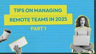 How to Manage Remote Teams in 2025: Part 1 🌍