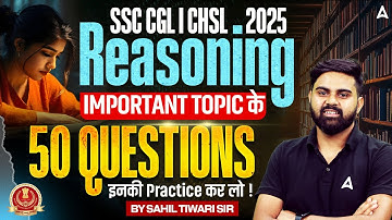 SSC CGL/CHSL 2025 | Reasoning Most Important Topics | Top 50 Questions | By Sahil Sir