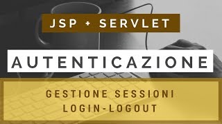 Servlet e JSP: autenticazione con form e sessioni