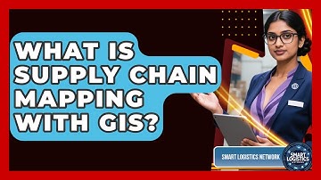 What Is Supply Chain Mapping With GIS? - Smart Logistics Network