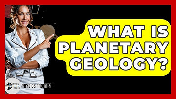 What Is Planetary Geology? - Physics Frontier