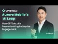 Aurora Mobile's AI Leap | How GPTBots.ai Is Revolutionizing Enterprise Engagement Worldwide