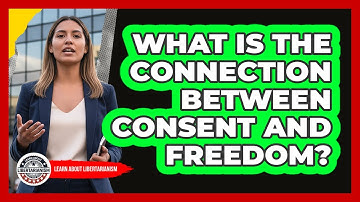 What Is the Connection Between Consent and Freedom?
