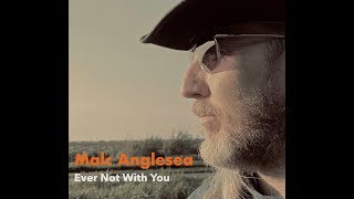 Malc Anglesea - Ever Not With You Official Video