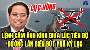 Cực Nóng: LỆNH CẤM ỐNG KÍNH Giữa Lúc Tiến Độ Đường Lấn Biển BỨT PHÁ KỶ LỤC | tin tức