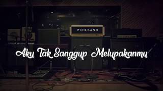 PickBand - Aku Tak Sanggup Melupakanmu ( Lirik ) chords