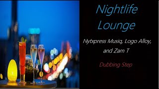 Lounge Music [Nytxpress Musiq, Logo Alloy, and Zam T - Dubbing Step] | ♫ RE ♫