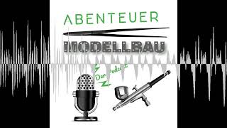 Folge 38 - Projekte und Herausforderungen am Modellbautisch - Abenteuer Modellbau - Der Podcast
