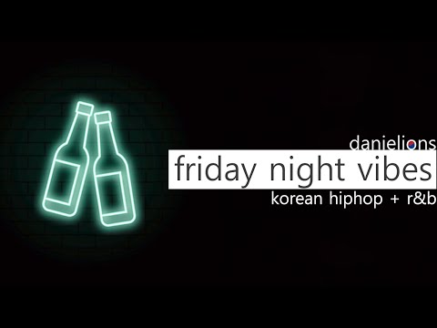 ♫ friday night vibes ; korean hiphop + r&amp;amp;b playlist [20 songs]