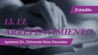 El Arrepentimiento - Apóstol Dr. Othoniel Ríos Paredes El Arrepentimiento - Apóstol Dr. Othoniel Ríos Paredes