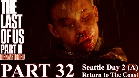 The Last of Us 2 Gameplay Walkthrough - 100% Part 32 - Seattle Day 2 Abby - Return to The Coast
