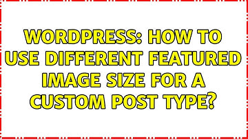 Wordpress: How to use different featured image size for a custom post type? (3 Solutions!!)