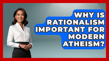 Why Is Rationalism Important For Modern Atheism? - Learn About Atheism