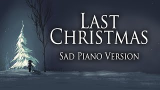 Wham! - Last Christmas (Sad Piano Version)