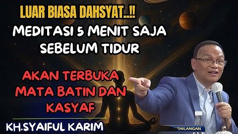 💥meditasi 5 menit saja sebelum tidur, akan terbuka mata batin dan kasyaf 🔴KH syaiful karim #tauhid 