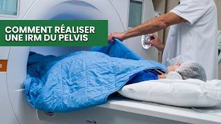 Comment réaliser une IRM du Pelvis: le déroulement de A à Z
