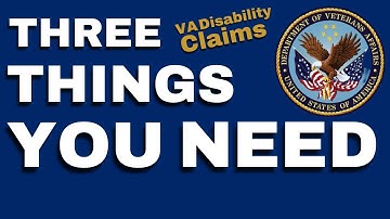 Filing for VA Disability Benefits | 3 Things You Need for Your VA Disability Claim to Go Through